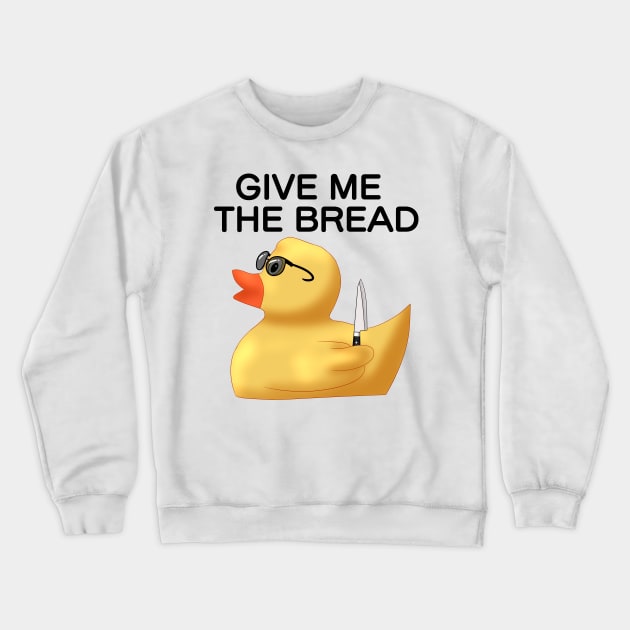 "Give me the bread" Rubber Duck Crewneck Sweatshirt by TheQueerPotato